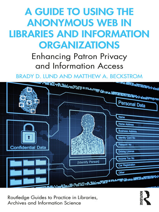 Title details for A Guide to Using the Anonymous Web in Libraries and Information Organizations by Brady D. Lund - Available